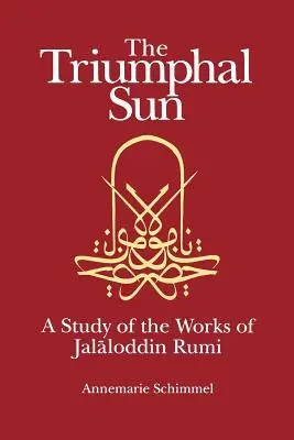 Soarele triumfal: Un studiu al operelor lui Jalaloddin Rumi - The Triumphal Sun: A Study of the Works of Jalaloddin Rumi
