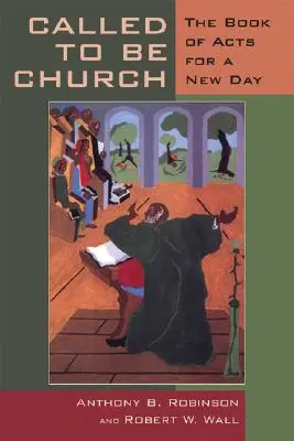 Chemată să fie biserică: Cartea Faptele Apostolilor pentru o nouă zi - Called to Be Church: The Book of Acts for a New Day