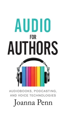 Audio pentru autori: Audiobooks, Podcasting și tehnologii vocale - Audio For Authors: Audiobooks, Podcasting, And Voice Technologies