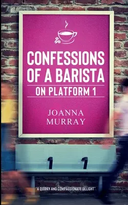 Confesiunile unui barista de pe platforma 1 - Confessions of a Barista on Platform 1