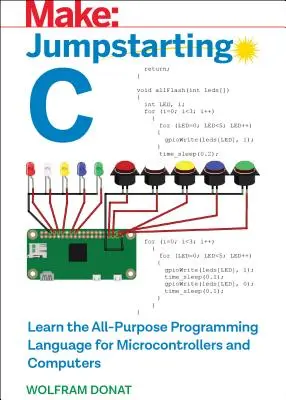 Jumpstarting C: Învățați limbajul de programare universal pentru microcontrolere și computere - Jumpstarting C: Learn the All-Purpose Programming Language for Microcontrollers and Computers