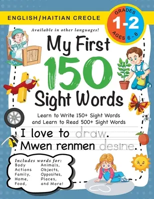 My First 150 Sight Words Workbook: (Ages 6-8) Bilingv (engleză / creolă haitiană) (Angl / Kreyl Ayisyen): Learn to Write 150 and Read 500 Sight Wor - My First 150 Sight Words Workbook: (Ages 6-8) Bilingual (English / Haitian Creole) (Angl / Kreyl Ayisyen): Learn to Write 150 and Read 500 Sight Wor