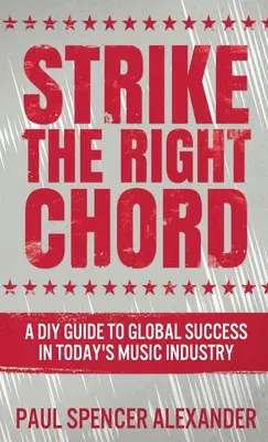 Strike The Right Chord: Un ghid DIY pentru succesul global în industria muzicală de astăzi - Strike The Right Chord: A DIY Guide to Global Success in Today's Music Industry