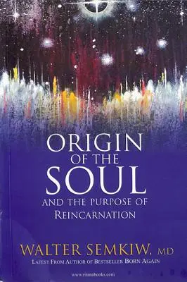 Originea sufletului și scopul reîncarnării: Cu viețile anterioare ale lui Iisus - Origin of the Soul and the Purpose of Reincarnation: With Past Lives of Jesus