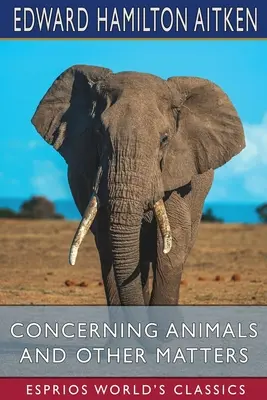 Despre animale și alte chestiuni (Esprios Classics) - Concerning Animals and Other Matters (Esprios Classics)