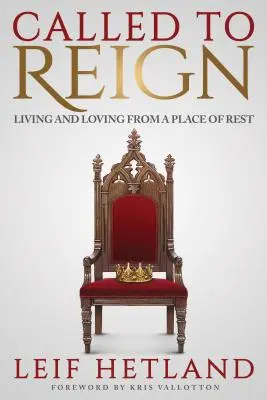 Chemată să domnească: A trăi și a iubi dintr-un loc de odihnă - Called to Reign: Living and Loving from a Place of Rest