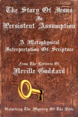 Povestea lui Iisus este o presupunere persistentă: O interpretare metafizică a Scripturii - The Story Of Jesus Is Persistent Assumption: A Metaphysical Interpretation of Scripture