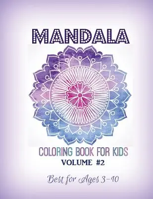 Mandala Coloring Book for Kids Volume #2: Cea mai bună pentru vârstele cuprinse între 3 și 10 ani - Mandala Coloring Book for Kids Volume #2: Best for Ages 3 to 10