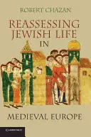 Reevaluarea vieții evreiești în Europa medievală. Robert Chazan - Reassessing Jewish Life in Medieval Europe. Robert Chazan