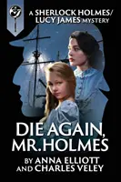 Die Again, Mr. Holmes: Un mister Sherlock Holmes și Lucy James - Die Again, Mr. Holmes: A Sherlock Holmes and Lucy James Mystery