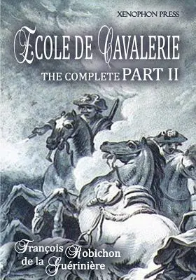 Ecole de Cavalerie Partea a II-a Ediție extinsă: cu un apendice din partea I Despre frâu - Ecole de Cavalerie Part II Expanded Edition: with an Appendix from Part I On the Bridle
