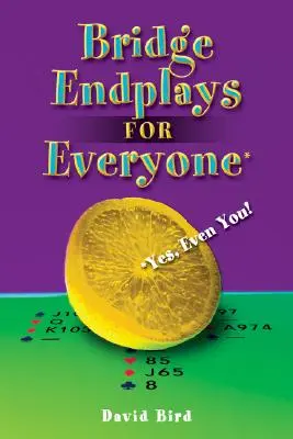 Bridge Endplays pentru toată lumea: Da, chiar și pentru tine! - Bridge Endplays for Everyone: Yes, Even You!