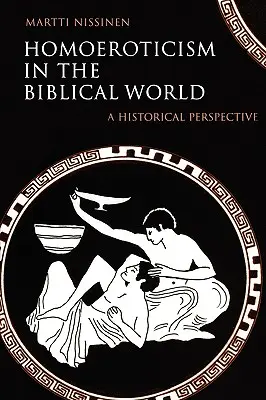 Homoerotismul în lumea biblică: O perspectivă istorică - Homoeroticism in the Biblical World: A Historical Perspective