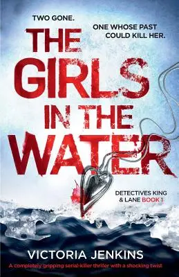 The Girls in the Water: Un thriller complet captivant despre criminali în serie cu o întorsătură șocantă - The Girls in the Water: A Completely Gripping Serial Killer Thriller with a Shocking Twist