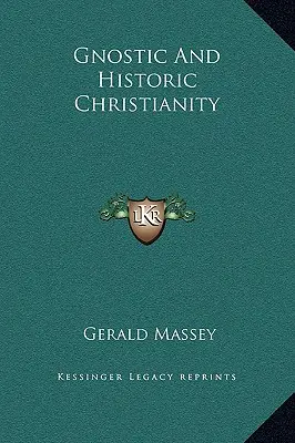 Creștinismul gnostic și creștinismul istoric - Gnostic And Historic Christianity