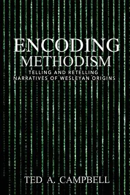 Encoding Methodism: Povestirea și repovestirea narațiunilor originilor wesleyene - Encoding Methodism: Telling and Retelling Narratives of Wesleyan Origins