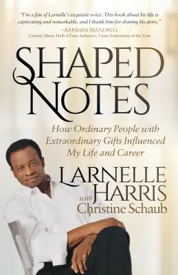 Shaped Notes: Cum oameni obișnuiți cu daruri extraordinare mi-au influențat viața și cariera - Shaped Notes: How Ordinary People with Extraordinary Gifts Influenced My Life and Career