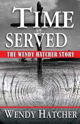 Time Served - Povestea lui Wendy Hatcher - Time Served - The Wendy Hatcher Story