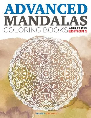 Cărți de colorat Mandalas avansate - ediția pentru adulți distractivă 5 - Advanced Mandalas Coloring Books - Adults Fun Edition 5