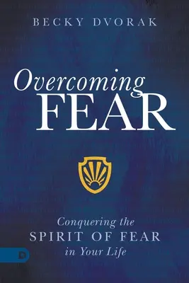 Învingerea fricii: Cucerirea spiritului fricii în viața ta - Overcoming Fear: Conquering the Spirit of Fear in Your Life
