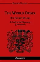 Ordinea mondială - Conducătorii noștri secreți: Un studiu despre hegemonia parazitismului - The World Order - Our Secret Rulers: A Study in the Hegemony of Parasitism