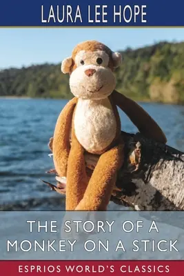 Povestea unei maimuțe pe un băț (Esprios Classics) - The Story of a Monkey on a Stick (Esprios Classics)