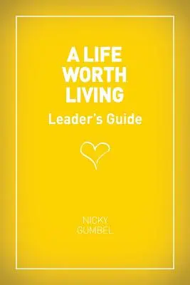O viață care merită trăită Ghidul liderilor - ediția pentru noi - A Life Worth Living Leaders' Guide - Us Edition