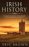 Istoria Irlandei: O prezentare succintă a istoriei Irlandei de la început până la sfârșit - Irish History: A Concise Overview of the History of Ireland From Start to End
