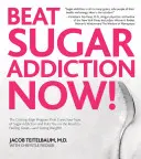 Beat Sugar Addiction Now! The Cutting-Edge Program That Cures Your Type of Sugar Addiction and Puts You on the Road to Feeling Great - And Losin - Beat Sugar Addiction Now!: The Cutting-Edge Program That Cures Your Type of Sugar Addiction and Puts You on the Road to Feeling Great - And Losin