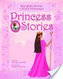 Povești cu prințese: Povești biblice reale ale prințeselor lui Dumnezeu - Princess Stories: Real Bible Stories of God's Princesses