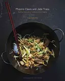 Gheare de Phoenix și arbori de jad: Tehnici esențiale de gătit autentic chinezesc: O carte de bucate - Phoenix Claws and Jade Trees: Essential Techniques of Authentic Chinese Cooking: A Cookbook
