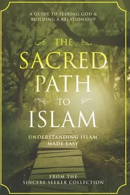 Calea sacră către islam: Un ghid pentru căutarea lui Allah (Dumnezeu) și construirea unei relații - The Sacred Path to Islam: A Guide to Seeking Allah (God) & Building a Relationship