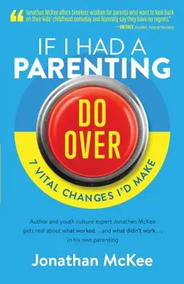 Dacă aș avea o șansă la părinți: 7 schimbări vitale pe care le-aș face - If I Had a Parenting Do-Over: 7 Vital Changes I'd Make