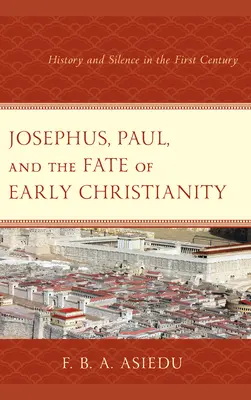 Josephus, Paul și soarta creștinismului timpuriu: Istorie și tăcere în secolul I - Josephus, Paul, and the Fate of Early Christianity: History and Silence in the First Century