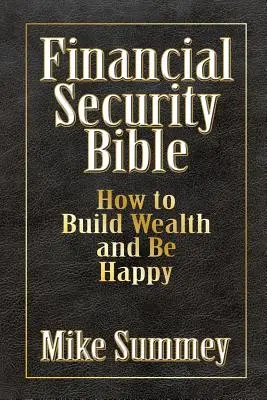 Biblia securității financiare: Cum să construiești bogăție și să fii fericit - The Financial Security Bible: How to Build Wealth and Be Happy