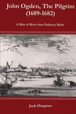 John Ogden, pelerinul (1609-1682) - Un om cu un semn mai mult decât obișnuit - John Ogden, the Pilgrim (1609-1682) - A Man of More Than Ordinary Mark