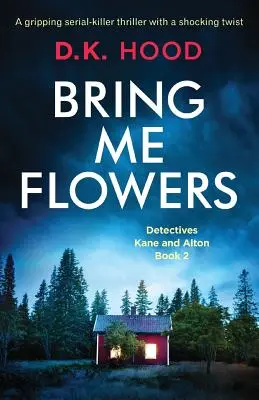 Bring Me Flowers: Un thriller captivant despre criminali în serie cu o întorsătură șocantă - Bring Me Flowers: A gripping serial killer thriller with a shocking twist