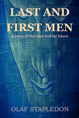 Ultimii și primii oameni: O poveste a viitorului apropiat și îndepărtat - Last and First Men: A Story of the Near and Far Future