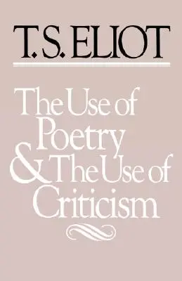 The Use of Poetry and Use of Criticism: Studii privind relația dintre critică și poezie în Anglia [Studies in the Relation of Criticism to Poetry in England - The Use of Poetry and Use of Criticism: Studies in the Relation of Criticism to Poetry in England