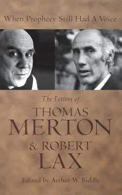 Când profeția încă mai avea o voce: Scrisorile lui Thomas Merton & Robert Lax - When Prophecy Still Had a Voice: The Letters of Thomas Merton & Robert Lax
