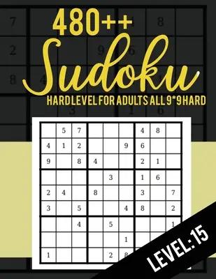 480++ Sudoku: Hard Level for Adults Toate 9*9 Hard 480++ Sudoku level: 15 - Sudoku Puzzle Books - Sudoku Puzzle Books Hard - Large Pri - 480++ Sudoku: Hard Level for Adults All 9*9 Hard 480++ Sudoku level: 15 - Sudoku Puzzle Books - Sudoku Puzzle Books Hard - Large Pri