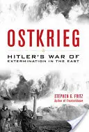 Ostkrieg: Războiul de exterminare al lui Hitler în Est - Ostkrieg: Hitler's War of Extermination in the East