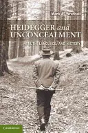 Heidegger and Unconcealment: Adevăr, limbaj și istorie - Heidegger and Unconcealment: Truth, Language, and History