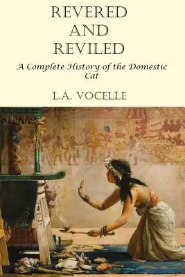 Revered and Reviled: O istorie completă a pisicii domestice - Revered and Reviled: A Complete History of the Domestic Cat