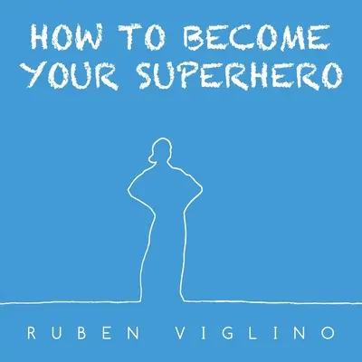 Cum să devii supereroul tău - How to Become Your Superhero