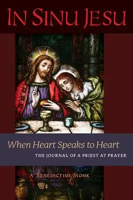 În Sinu Jesu: Când inima vorbește cu inima - Jurnalul unui preot la rugăciune - In Sinu Jesu: When Heart Speaks to Heart-The Journal of a Priest at Prayer