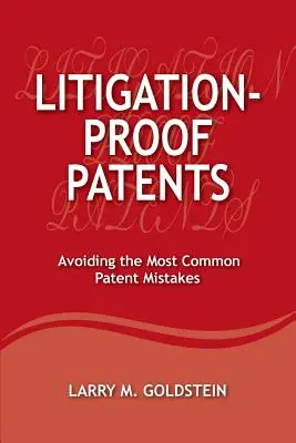 Brevete la adăpost de litigii: Avoiding the Most Common Patent Mistakes (Evitarea celor mai frecvente greșeli în materie de brevete) - Litigation-Proof Patents: Avoiding the Most Common Patent Mistakes
