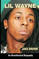 Lil Wayne (o biografie neautorizată) - Lil Wayne (an Unauthorized Biography)