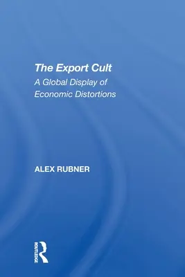 Cultul exportului: O prezentare globală a distorsiunilor economice - The Export Cult: A Global Display of Economic Distortions