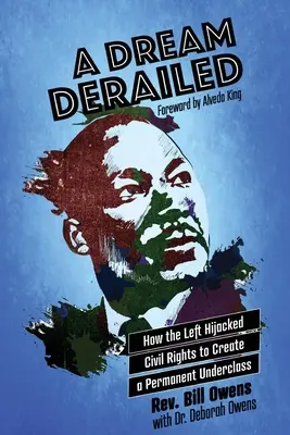Un vis deraiat: Cum stânga a deturnat drepturile civile pentru a crea o subclasă permanentă - A Dream Derailed: How the Left Highjacked Civil Rights to Create a Permanent Underclass